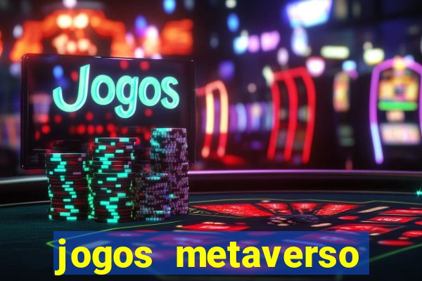 jogos metaverso para ganhar dinheiro